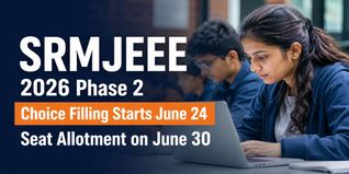 SRMJEEE 2026 Phase 2 Counselling Schedule Out; Choice Filling Begins June 24
